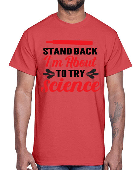 Stand Back Im About to Try Science 30#- general science- Cotton Tee