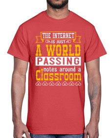 The internet is just a world passing notes around a classroom 50#- internet- Cotton Tee