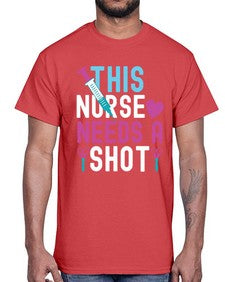 This Nurse needs a shot1560#- nurse- Cotton Tee