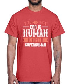 To err is human to admit it superhuman 100#- funny- Cotton Tee