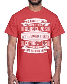 We cannot live only for ourselves A thousand fibers connect us with our fellow men Style 12#- volunteer- Cotton Tee