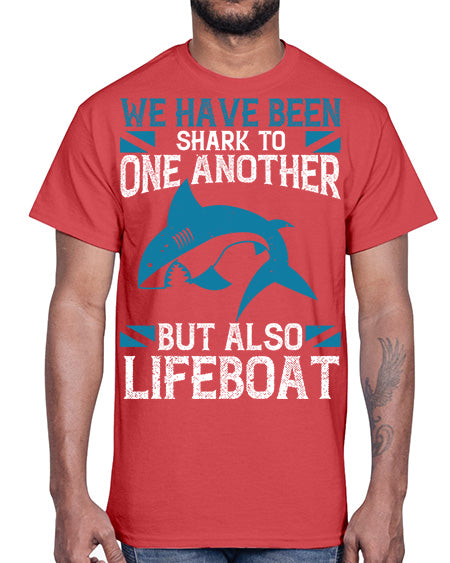 We have been shark to one another but also lifeboat Style 6#- shark-fish- Cotton Tee
