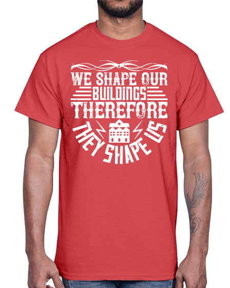 We shape our building therefore they shape us Style 467#- architect- Cotton Tee
