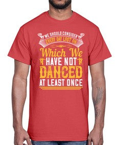 We should consider every day lost on which we have not danced at least once 43#- dance2- Cotton Tee