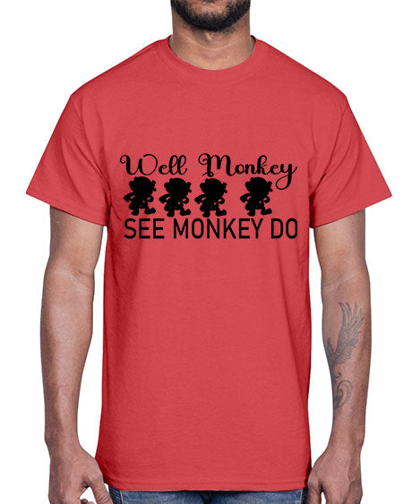 Well monkey see monkey do - monkey- Cotton Tee