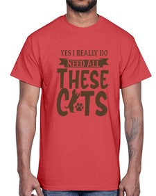 Yes I Really Do Need All These Cats Style 25#- cats- Cotton Tee
