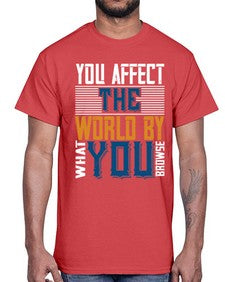 You affect the world by what you browse 37#- internet- Cotton Tee