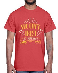 You cant trust the internet 34#- internet- Cotton Tee