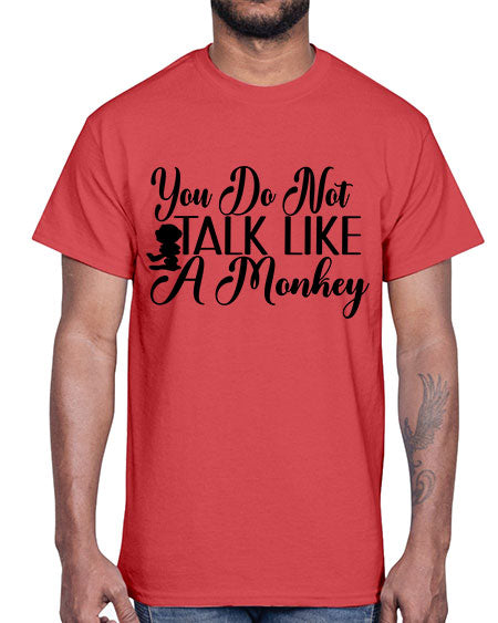 You do not talk like 365#- monkey- Cotton Tee