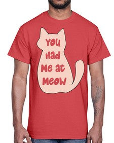 You had Me at Meow- cats- Cotton Tee