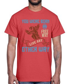 You were born free why live nay other way 83#- motorcycle- Cotton Tee