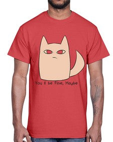 Youll be Fine Maybe- cats- Cotton Tee