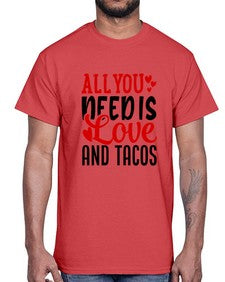 all you need is love and tacos 552#- tacos- Cotton Tee