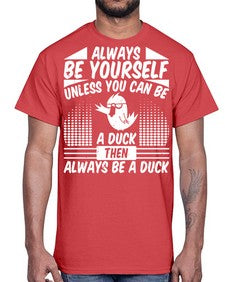 always Be Yourself Unless You Can Be A Duck Then Always Be A Duck Style 28#- ducks- Cotton Tee