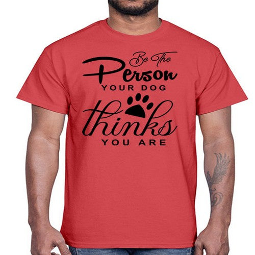 be the person your dog 50#- dogs- Cotton Tee