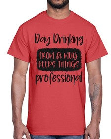 day drinking from a mug keeps things professional 369#- funny- Cotton Tee
