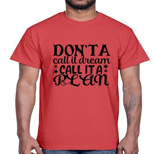 dont a call it dream call it a plan Style 124#- motivation- Cotton Tee