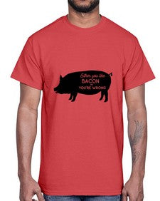 either you like bacon or youre wrong 949#- bacon- Cotton Tee