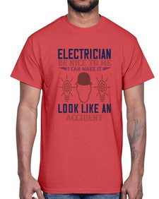 electrician nice to me i can make it look like an accident Style 139#- engineer- Cotton Tee