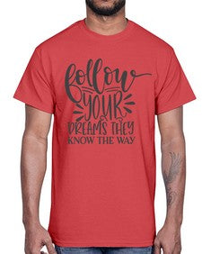 follow your dreams they know the way Style 113#- motivation- Cotton Tee