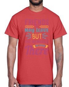 friends may leave but the memories are always there 212#- general school- Cotton Tee