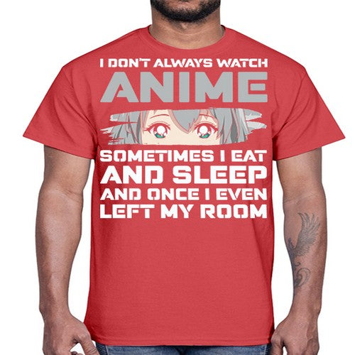 i dont always watch anime sometimes i eat and sleep233#- anime- Cotton Tee