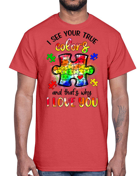i see your true colors and thats why- autism- Cotton Tee