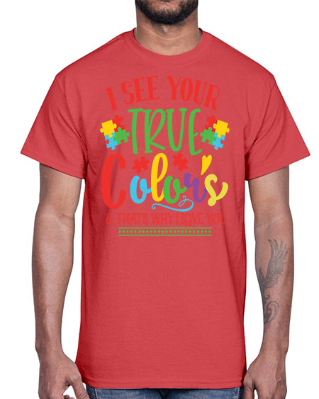 i see your true colors thats why i love you Style 24#- autism- Cotton Tee