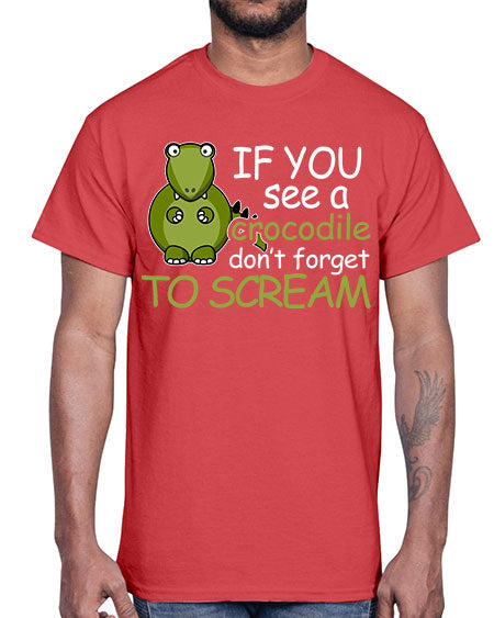 if you see a crocodile dont forget to scream- alligator- Cotton Tee