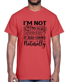 im not tring to be difficult it just comes naturally 647#- sarcastic- Cotton Tee