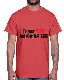 im your nurse not your waitress 985#- nurse- Cotton Tee