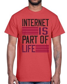 internet is part of life 65#- internet- Cotton Tee