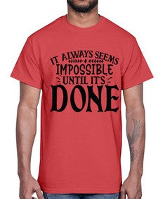 it always seems impossible until its done Style 93#- motivation- Cotton Tee