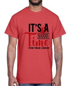 its a good time for true crime 677#- true crime- Cotton Tee