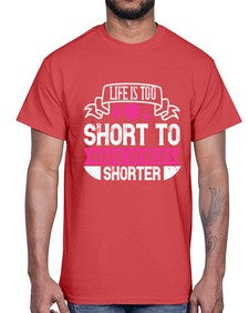 life is too short to make others shorter 317#- vegan- Cotton Tee