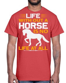 life without a horse is no life at all Style 2#- horse- Cotton Tee