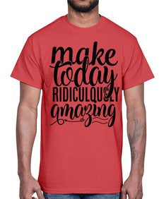 make today ridiculously amazing Style 88#- motivation- Cotton Tee