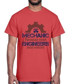 mechanic beacuse ever engineers need heroes Style 283#- engineer- Cotton Tee