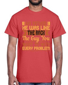 my father he was like the rock the guy you went to with every problem 455#- parents day- Cotton Tee