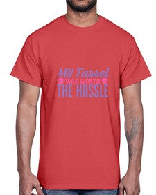 my tassel was worth the hassle 547#- graduation- Cotton Tee