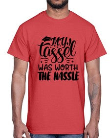 my tassel was worth the hassle 548#- graduation- Cotton Tee