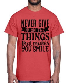 never give up on the things that makes you smile Style 83#- motivation- Cotton Tee