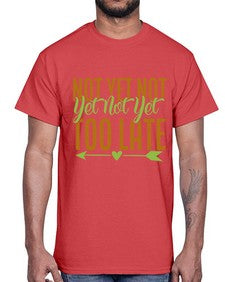 not yet not yet not yet too late 360#- Avocado- Cotton Tee