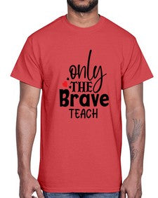 only the brave teach Style 337#- teacher- Cotton Tee