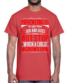 parenting is a life time job and does not stop when a child grows up 530#- parents day- Cotton Tee