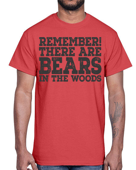 remember there are bears in the woods 239#- bears - animals- Cotton Tee