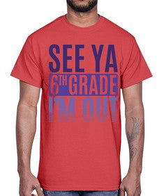 see ya sixth grade im out 844#- sixth grade- Cotton Tee