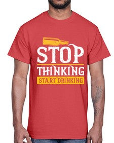 stop thinking start drinking 1579#- beer- Cotton Tee