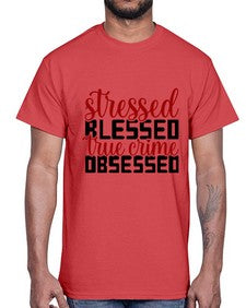 stressed blessed true crime obsessed 1136#- true crime- Cotton Tee