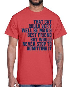 that cat could very well be mans bestfriend but would never stop- cats- Cotton Tee